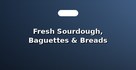 Fresh Sourdough, Baguettes & Breads