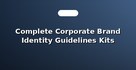 Complete Corporate Brand Identity Guidelines Kits