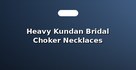 Heavy Kundan Bridal Choker Necklaces