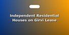 Independent Residential Houses on Girvi Lease