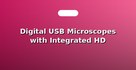 Digital USB Microscopes with Integrated HD Display
