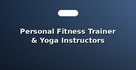 Personal Fitness Trainer & Yoga Instructors