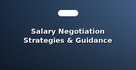 Salary Negotiation Strategies & Guidance