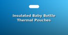 Insulated Baby Bottle Thermal Pouches