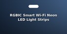 RGBIC Smart Wi-Fi Neon LED Light Strips