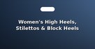 Women's High Heels, Stilettos & Block Heels