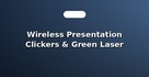 Wireless Presentation Clickers & Green Laser Pointers
