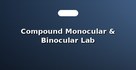 Compound Monocular & Binocular Lab Microscopes