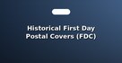 Historical First Day Postal Covers (FDC)