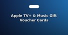 Apple TV+ & Music Gift Voucher Cards