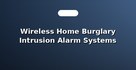 Wireless Home Burglary Intrusion Alarm Systems