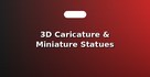 3D Caricature & Miniature Statues