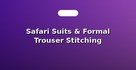 Safari Suits & Formal Trouser Stitching