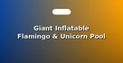 Giant Inflatable Flamingo & Unicorn Pool Floats
