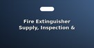 Fire Extinguisher Supply, Inspection & Refilling