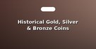 Historical Gold, Silver & Bronze Coins