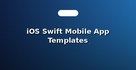 iOS Swift Mobile App Templates