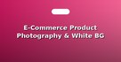 E-Commerce Product Photography & White BG