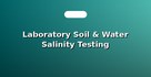 Laboratory Soil & Water Salinity Testing
