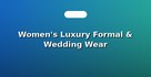 Women's Luxury Formal & Wedding Wear