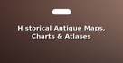Historical Antique Maps, Charts & Atlases