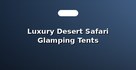 Luxury Desert Safari Glamping Tents