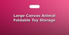 Large Canvas Animal Foldable Toy Storage Bins