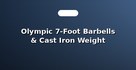 Olympic 7-Foot Barbells & Cast Iron Weight Plates