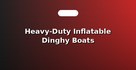 Heavy-Duty Inflatable Dinghy Boats