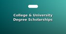 College & University Degree Scholarships