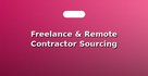 Freelance & Remote Contractor Sourcing