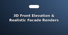 3D Front Elevation & Realistic Facade Renders
