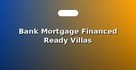 Bank Mortgage Financed Ready Villas