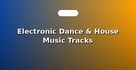 Electronic Dance & House Music Tracks