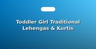 Toddler Girl Traditional Lehengas & Kurtis