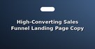 High-Converting Sales Funnel Landing Page Copy