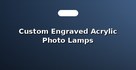 Custom Engraved Acrylic Photo Lamps