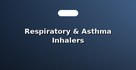 Respiratory & Asthma Inhalers