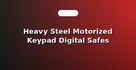 Heavy Steel Motorized Keypad Digital Safes