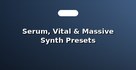 Serum, Vital & Massive Synth Presets