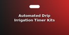 Automated Drip Irrigation Timer Kits for Pots
