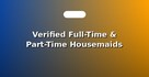 Verified Full-Time & Part-Time Housemaids