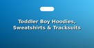 Toddler Boy Hoodies, Sweatshirts & Tracksuits
