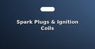 Spark Plugs & Ignition Coils