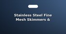Stainless Steel Fine Mesh Skimmers & Strainers