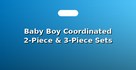 Baby Boy Coordinated 2-Piece & 3-Piece Sets