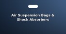 Air Suspension Bags & Shock Absorbers