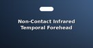 Non-Contact Infrared Temporal Forehead Thermometers