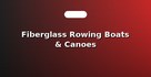 Fiberglass Rowing Boats & Canoes
