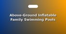 Above-Ground Inflatable Family Swimming Pools